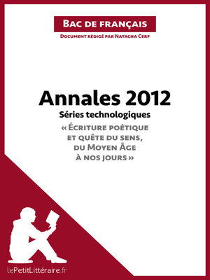 cover image of Annales 2012 Séries technologiques "Écriture poétique et quête du sens, du Moyen Âge à nos jours" (Bac de français)
